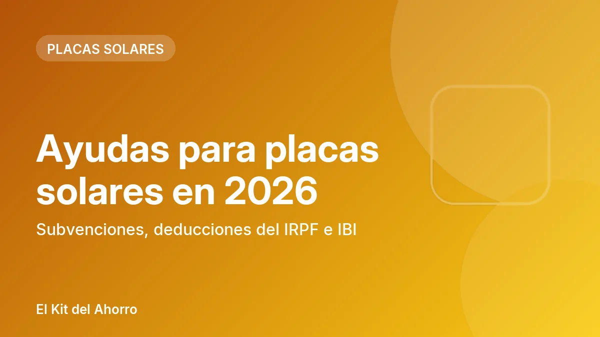 Ayudas para placas solares en 2026: subvenciones, deducciones del IRPF e IBI | El Kit del Ahorro