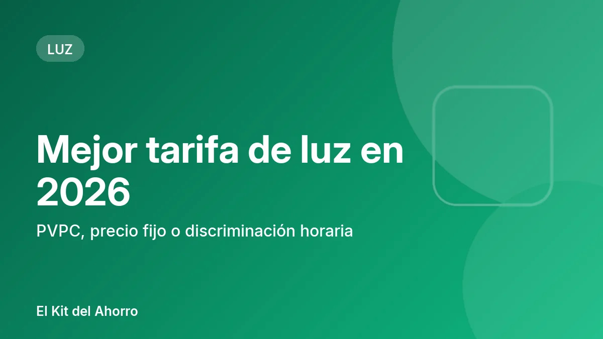 Mejor tarifa de luz en 2026: PVPC, precio fijo o discriminación horaria | El Kit del Ahorro